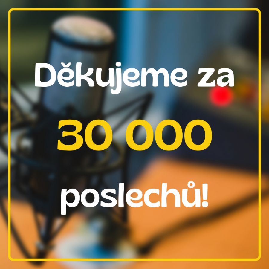 30 000 poslechnutí podcastu!